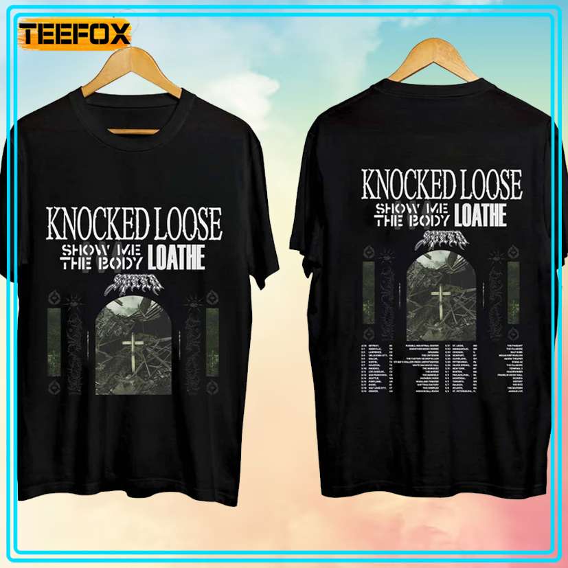 Knocked Loose Show Me The Body Loathe Tour 2024 Graphic Unisex T-Shirt, hoodie, long sleeve, sweatshirt and tank top