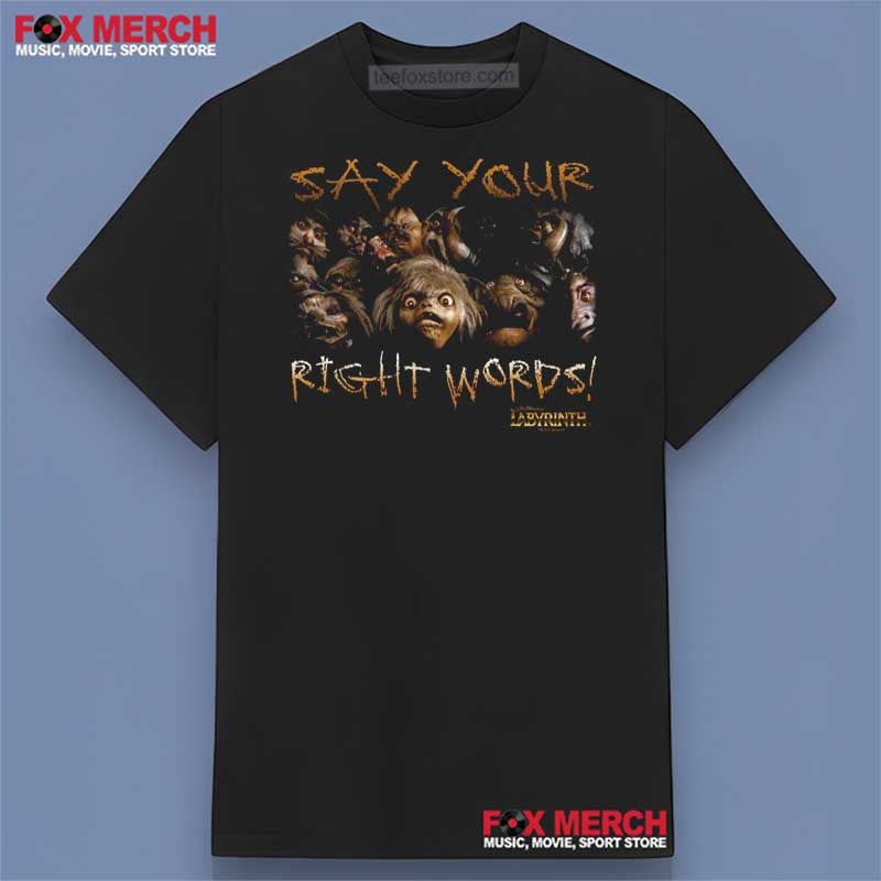 Labyrinth Say Your Right Words Unisex Shirt, hoodie, long sleeve, sweatshirt and tank top